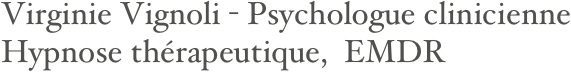 Virginie Vignoli - Psychologue clinicienne
Hypnose thérapeutique,  EMDR